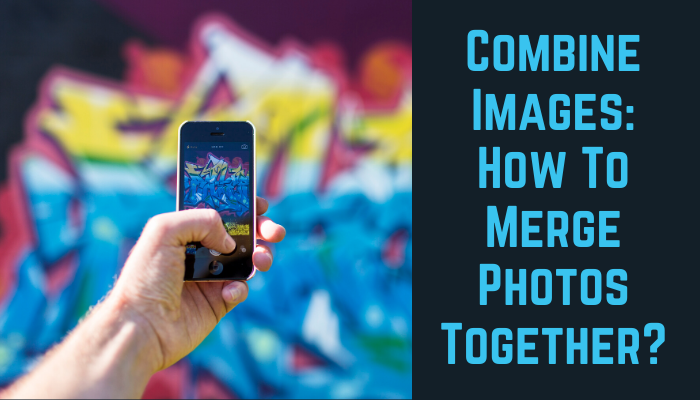 Combine-Images-How-To-Merge-Photos-Together-Featured-Image