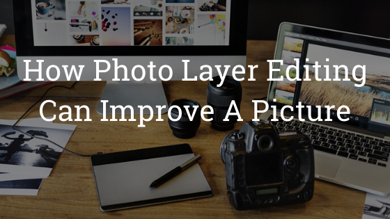 How-Photo-Layer-Editing-Can-Improve-A-Picture-Featured-Image